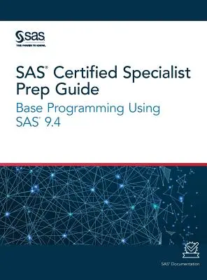 SAS Certified Specialist Prep Guide: Programowanie bazowe z wykorzystaniem SAS 9.4 - SAS Certified Specialist Prep Guide: Base Programming Using SAS 9.4