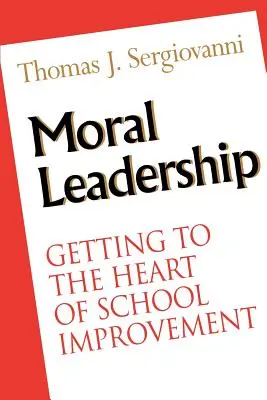 Moralne przywództwo: Dotarcie do sedna doskonalenia szkoły - Moral Leadership: Getting to the Heart of School Improvement