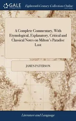 A Complete Commentary, With Etymological, Explanatory, Critical and Classical Notes on Milton's Paradise Lost: ... By James Paterson,