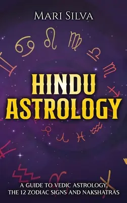 Astrologia hinduska: Przewodnik po astrologii wedyjskiej, 12 znakach zodiaku i nakszatrach - Hindu Astrology: A Guide to Vedic Astrology, the 12 Zodiac Signs and Nakshatras