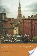 Religia i wzrost nacjonalizmu: Profil miasta w Europie Środkowo-Wschodniej - Religion and the Rise of Nationalism: A Profile of an East-Central European City