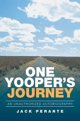 Podróż jednego Yoopera: Nieautoryzowana autobiografia - One Yooper's Journey: An Unauthorized Autobiography