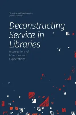 Dekonstrukcja usług w bibliotekach: Przecięcia tożsamości i oczekiwań - Deconstructing Service in Libraries: Intersections of Identities and Expectations