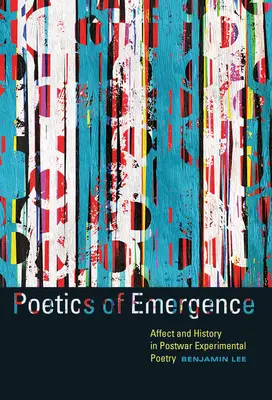 Poetyka wyłaniania się: Afekt i historia w powojennej poezji eksperymentalnej - Poetics of Emergence: Affect and History in Postwar Experimental Poetry