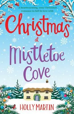 Christmas at Mistletoe Cove: Rozgrzewający, przytulny świąteczny romans, w którym można się zakochać - Christmas at Mistletoe Cove: A heartwarming, cosy Christmas romance to fall in love with