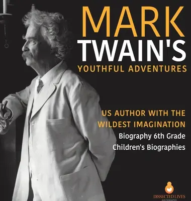 Młodzieńcze przygody Marka Twaina - amerykański autor z najdzikszą wyobraźnią - Biografia 6 klasa - Biografie dla dzieci - Mark Twain's Youthful Adventures - US Author with the Wildest Imagination - Biography 6th Grade - Children's Biographies