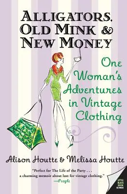 Aligatory, stare norki i nowe pieniądze: Przygody jednej kobiety z odzieżą vintage - Alligators, Old Mink & New Money: One Woman's Adventures in Vintage Clothing