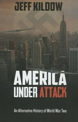 Ameryka w natarciu: Alternatywna historia drugiej wojny światowej - America Under Attack: An Alternative History of World War Two