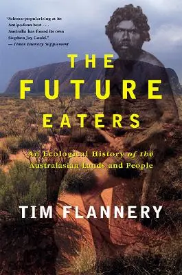 The Future Eaters: Ekologiczna historia australijskich ziem i ludzi - The Future Eaters: An Ecological History of the Australasian Lands and People