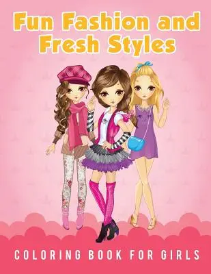 Zabawna kolorowanka dla dziewczynek o modzie i świeżych stylach - Fun Fashion and Fresh Styles Coloring Book for Girls