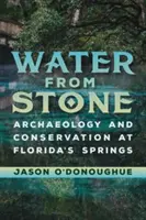 Woda z kamienia: Archeologia i ochrona źródeł na Florydzie - Water from Stone: Archaeology and Conservation at Florida's Springs