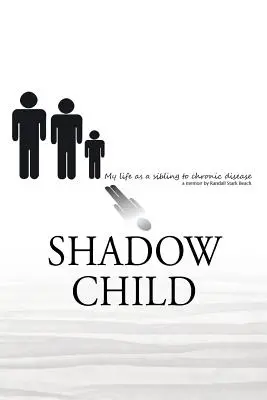 Shadow Child: Moje życie jako rodzeństwa z chorobą przewlekłą - Shadow Child: My Life As A Sibling To Chronic Disease