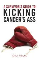 Przewodnik dla ocalałych, jak pokonać raka - A Survivor's Guide to Kicking Cancer's Ass