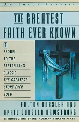 Największa wiara, jaką kiedykolwiek znano: historia ludzi, którzy jako pierwsi szerzyli religię Jezusa i doniosłego wydarzenia - The Greatest Faith Ever Known: The Story of the Men Who First Spread the Religion of Jesus and of the Momentous