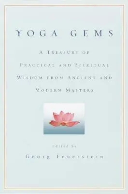 Perełki jogi: Skarbnica praktycznej i duchowej mądrości od starożytnych i współczesnych mistrzów - Yoga Gems: A Treasury of Practical and Spiritual Wisdom from Ancient and Modern Masters