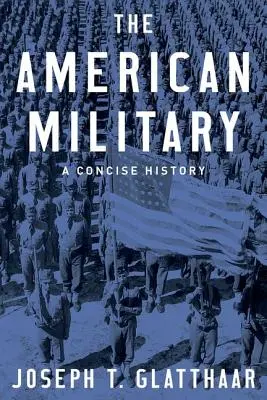 Amerykańskie wojsko: Zwięzła historia - The American Military: A Concise History