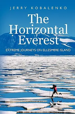 Poziomy Everest: Ekstremalne podróże po wyspie Ellesmere - The Horizontal Everest: Extreme Journeys on Ellesmere Island