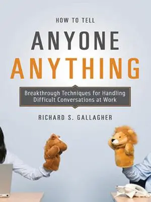 Jak powiedzieć każdemu wszystko: przełomowe techniki radzenia sobie z trudnymi rozmowami w pracy - How to Tell Anyone Anything: Breakthrough Techniques for Handling Difficult Conversations at Work