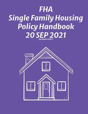 Podręcznik polityki mieszkaniowej dla rodzin jednorodzinnych FHA 30 września 2021 r. - FHA Single Family Housing Policy Handbook 30 Sep 2021