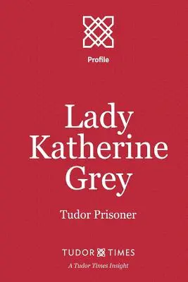 Lady Katherine Grey: więzień Tudorów - Lady Katherine Grey: Tudor Prisoner