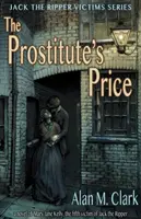 Cena prostytutki: Powieść o Mary Jane Kelly, piątej ofierze Kuby Rozpruwacza - The Prostitute's Price: A Novel of Mary Jane Kelly, the Fifth Victim of Jack the Ripper