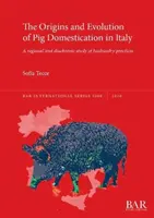 Początki i ewolucja udomowienia świń we Włoszech: Regionalne i diachroniczne badanie praktyk hodowlanych - The Origins and Evolution of Pig Domestication in Italy: A regional and diachronic study of husbandry practices