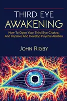 Przebudzenie trzeciego oka: Trzecie oko, techniki otwierania trzeciego oka, jak zwiększyć zdolności parapsychiczne i wiele więcej! - Third Eye Awakening: The third eye, techniques to open the third eye, how to enhance psychic abilities, and much more!