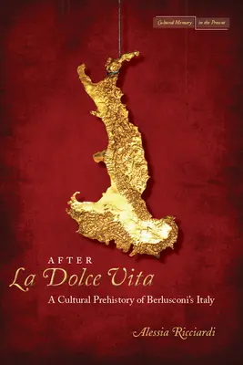 Po La Dolce Vita: Kulturowa prehistoria Włoch Berlusconiego - After La Dolce Vita: A Cultural Prehistory of Berlusconi's Italy