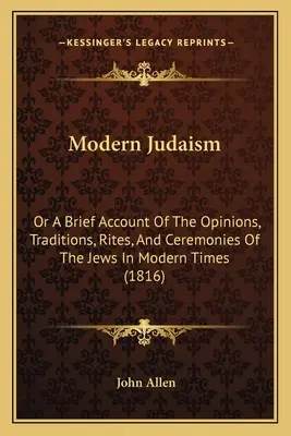 Współczesny judaizm: Or a Brief Account of the Opinions, Traditions, Rites, and Ceremonies of the Jews in Modern Times (1816) - Modern Judaism: Or a Brief Account of the Opinions, Traditions, Rites, and Ceremonies of the Jews in Modern Times (1816)