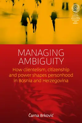 Zarządzanie dwuznacznością: jak klientelizm, obywatelstwo i władza kształtują osobowość w Bośni i Hercegowinie - Managing Ambiguity: How Clientelism, Citizenship, and Power Shape Personhood in Bosnia and Herzegovina