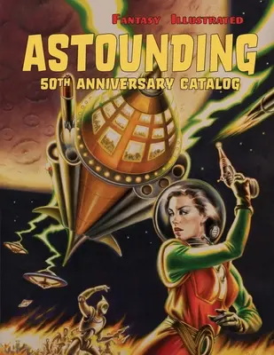 Fantasy Illustrated Astounding 50th Anniversary Catalog: Kolekcjonerskie czasopisma pulpowe, science fiction i horrory - Fantasy Illustrated Astounding 50th Anniversary Catalog: Collectible Pulp Magazines, Science Fiction, & Horror Books