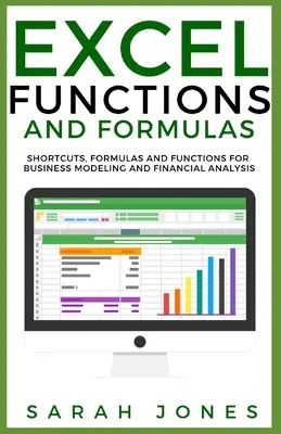 Funkcje i formuły programu Excel: Skróty, formuły i funkcje do modelowania biznesowego i analizy finansowej - Excel Functions and Formulas: Shortcuts, Formulas and Functions for Business Modeling and Financial Analysis