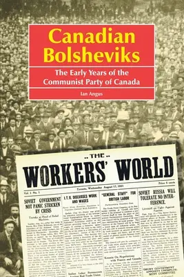 Kanadyjscy bolszewicy: Wczesne lata Komunistycznej Partii Kanady - Canadian Bolsheviks: The Early Years of the Communist Party of Canada