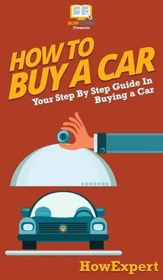 Jak kupić samochód: Przewodnik krok po kroku, jak kupić samochód - How To Buy a Car: Your Step By Step Guide In Buying a Car