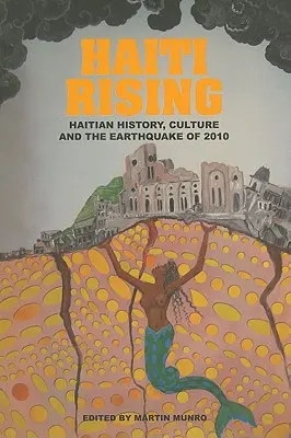 Powstanie Haiti: Haitańska historia, kultura i trzęsienie ziemi w 2010 roku - Haiti Rising: Haitian History, Culture and the Earthquake of 2010