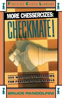 Więcej ćwiczeń szachowych: Szach mat: 300 zwycięskich strategii dla graczy na wszystkich poziomach zaawansowania - More Chessercizes: Checkmate: 300 Winning Strategies for Players of All Levels