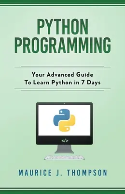 Programowanie w Pythonie: Zaawansowany przewodnik do nauki Pythona w 7 dni - Python Programming: Your Advanced Guide To Learn Python in 7 Days