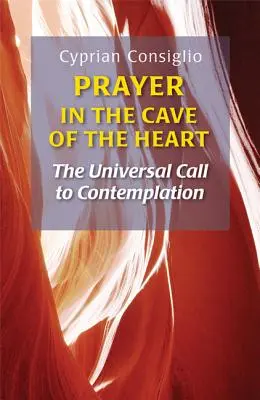 Modlitwa w jaskini serca: Powszechne wezwanie do kontemplacji - Prayer in the Cave of the Heart: The Universal Call to Contemplation