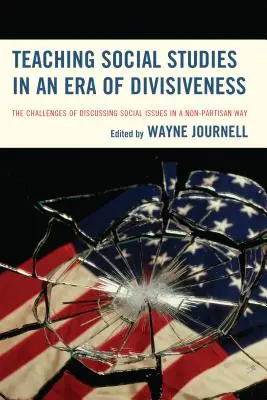 Nauczanie wiedzy o społeczeństwie w dobie podziałów: Wyzwania związane z omawianiem kwestii społecznych w sposób bezstronny - Teaching Social Studies in an Era of Divisiveness: The Challenges of Discussing Social Issues in a Non-Partisan Way