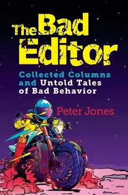 The Bad Editor: Zebrane kolumny i nieopowiedziane historie o złym zachowaniu - The Bad Editor: Collected Columns and Untold Tales of Bad Behavior