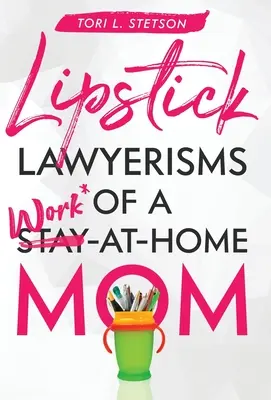 Prawnicze szminki mamy pracującej w domu - Lipstick Lawyerisms of a Work-at-Home Mom