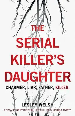 Córka seryjnego mordercy: Trzymający w napięciu thriller pełen szokujących zwrotów akcji - The Serial Killer's Daughter: A totally gripping thriller full of shocking twists