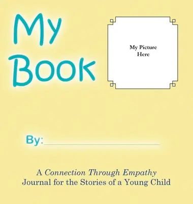 Moja książka: Dziennik połączenia przez empatię dla opowieści małego dziecka - My Book: A Connection Through Empathy Journal for the Stories of a Young Child