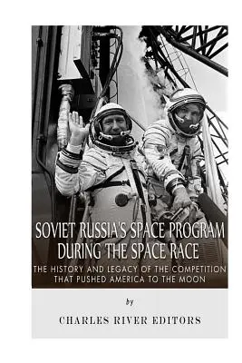 Program kosmiczny Rosji Radzieckiej podczas wyścigu kosmicznego: historia i dziedzictwo rywalizacji, która pchnęła Amerykę na Księżyc - Soviet Russia's Space Program During the Space Race: The History and Legacy of the Competition that Pushed America to the Moon