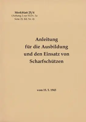 Merkblatt 25/4 Anleitung for die Ausbildung und den Einsatz von Scharfschtzen: vom 15. 5. 1943 - Neuauflage 2021 - Merkblatt 25/4 Anleitung fr die Ausbildung und den Einsatz von Scharfschtzen: vom 15. 5. 1943 - Neuauflage 2021