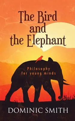 Ptak i słoń: Filozofia dla młodych umysłów - The Bird and the Elephant: Philosophy for young minds