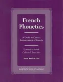 Fonetyka francuska: Przewodnik po poprawnej wymowie francuskiej i Cahier d'Exercises - French Phonetics: A Guide to Correct Pronunciation of French and Cahier d'Exercises