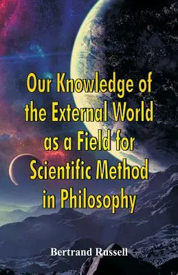 Nasza wiedza o świecie zewnętrznym jako pole dla metody naukowej w filozofii - Our Knowledge of the External World as a Field for Scientific Method in Philosophy