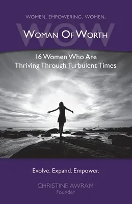 WOW Woman of Worth: 16 kobiet, które rozwijają się w burzliwych czasach - WOW Woman of Worth: 16 Women Who Are Thriving Through Turbulent Times