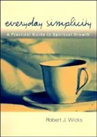 Codzienna prostota: Praktyczny przewodnik po rozwoju duchowym - Everyday Simplicity: A Practical Guide to Spiritual Growth